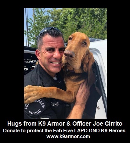 Hugs from LAPD Gang and Narcotic Division Officer Joe Cirrito and K9 Piper. Donate to protect all five of their K9 Heroes