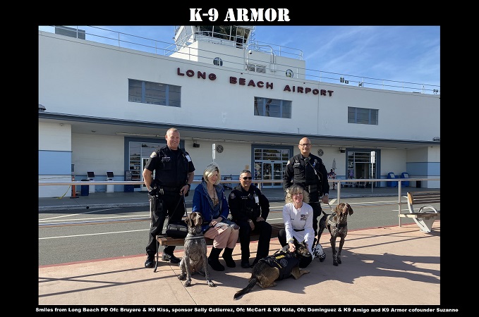 Smiles from Long Beach PD K9 Heroes who guard the Airport, Officer Bruyere and Kiss, Officer McCart and K9 Kala and Officer Dominguez and Amigo with sponsor Sally Gutierrez and K9 Armor cofounder Suzanne Saunders