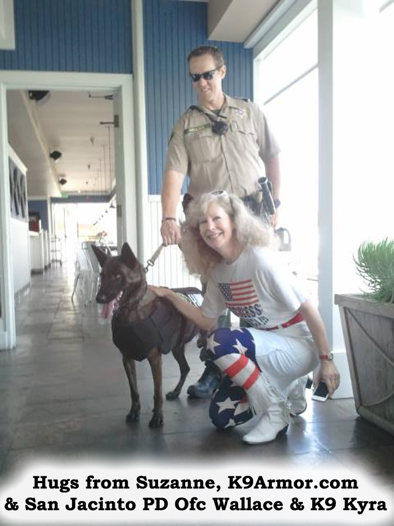 Hugs from Suzanne, K9Armor.com and Riverside Sheriff  - San Jacinto PD Deputy Wallace and K9 Kyra.